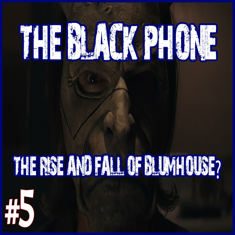 Episode 5: The Black Phone – The rise and fall of Blumhouse?