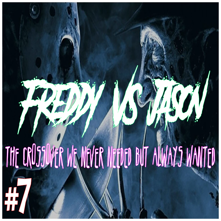 Episode 7: Freddy VS Jason – The crossover we never needed but always wanted