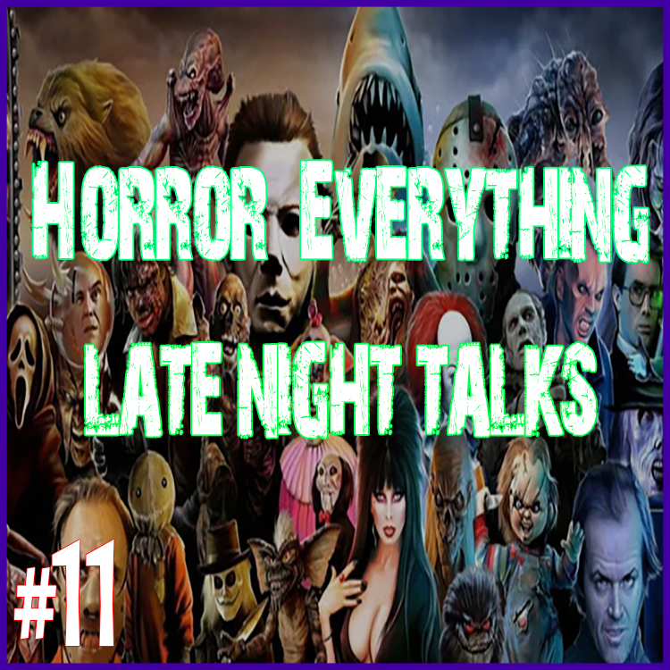 Episode 11: Horror Everything – Late Night Talks